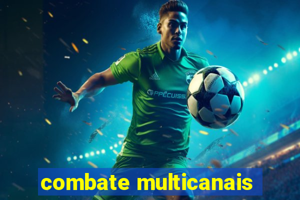 combate multicanais